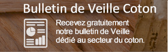 Recevez gratuitement notre bulletin de Veille dédié au secteur du coton.